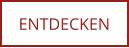 ENTDECKEN