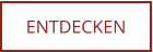ENTDECKEN