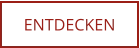 ENTDECKEN